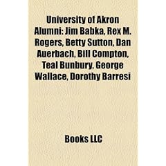 University of Akron Alumni: Jim Babka, Rex M. Rogers, Betty Sutton, Dan Auerbach, Bill Compton, Teal Bunbury, George Wallace, Dorothy Barresi