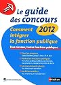 Le guide des concours 2012 - comment int&eacute;grer la fonction publique