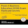Praxis II Business Education (0100) Exam Flashcard Secrets: Praxis II Test Practice Questions & Review for the Praxis II: Subject Assessments
