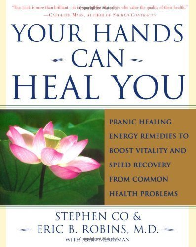 Your Hands Can Heal You: Pranic Healing Energy Remedies to Boost Vitality and Speed Recovery from Common Health Problems by Master Stephen Co (Dec 23 2003)