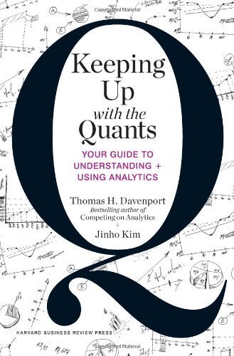 Keeping Up with the Quants: Your Guide to Understanding and Using Analytics by Davenport, Thomas H., Kim, Jinho (2013) Hardcover