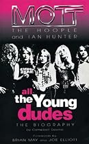 All the Young Dudes: Mott the Hoople & Ian Hunter All the Young Dudes: Mott the Hoople & Ian Hunter
