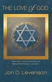 The love of God : divine gift, human gratitude, and mutual faithfulness in Judaism