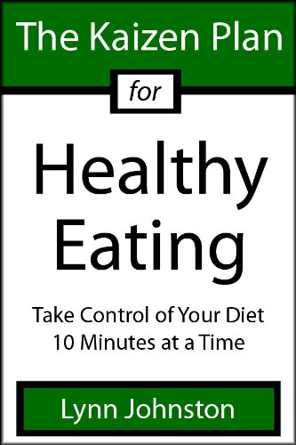 The Kaizen Plan for Healthy Eating: Take Control of Your Diet 10 Minutes at a Time (The Kaizen Plan Series)
