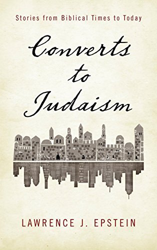 By Lawrence J. Epstein Converts to Judaism: Stories from Biblical Times to Today [Hardcover]
