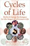 The Cycles of Life: Herbs for the Five Stages of a Woman s Life