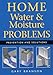 Home Water and Moisture Problems: Prevention and Solutions