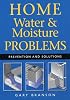 Home Water and Moisture Problems: Prevention and Solutions