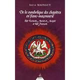 De la Symbolique des chapitres en Franc-Ma�onnerie : Rite Ecossais Ancien et Accept� et Rite Fran�aispar Ir�ne Mainguy