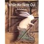 While We Were Out (Bccb Blue Ribbon Picture Book Awards) (Bccb Blue Ribbon Picture Book Awards (Awards))
