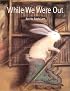 While We Were Out (Bccb Blue Ribbon Picture Book Awards) (Bccb Blue Ribbon Picture Book Awards (Awards))