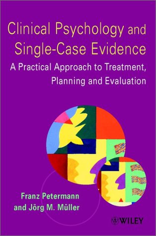 Clinical Psychology and Single-case Evidence: A Practical Approach to Treatment Planning and Evaluation