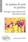 Les syst�mes de sant� en questions. Allemagne, France, Royaume-Uni, Etats-Unis et Canada