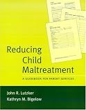 Reducing Child Maltreatment: A Guidebook for Parent Services (Treatment Manuals for Practitioners)