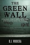 The Green Wall: The story of a brave prison guard's fight against corruption inside the United States' largest prison system