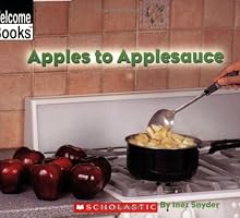 Apples To Applesauce (Welcome Books)