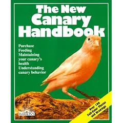 The New Canary Handbook: Everything About Purchase, Care, Diet, Disease, and Behavior : With a Special Chapter on Understanding Canaries (New Pet Handbooks)