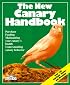 The New Canary Handbook: Everything About Purchase, Care, Diet, Disease, and Behavior : With a Special Chapter on Understanding Canaries (New Pet Handbooks)