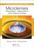 Microlenses: Properties, Fabrication and Liquid Lenses (Series in Optics and Optoelectronics)