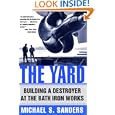 The Yard: Building a Destroyer at the Bath Iron Works by Michael S. Sanders
