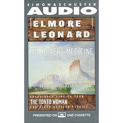 Elmore Leonard, The Apache Medicine and the Hard Way: Unabridged Stories from The Tonto Woman and Other Western Stories
