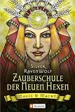 Zauberschule der Neuen Hexen. Magie und Macht - Silver RavenWolf