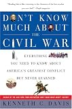 Don't Know Much About the Civil War: Everything You Need to Know About America's Greatest Conflict But Never Learned (Don't Know Much About...)