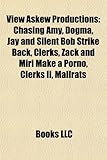 View Askew Productions: Chasing Amy, Dogma, Jay and Silent Bob Strike Back, Clerks, Zack and Miri Make a Porno, Clerks II, Mallrats-