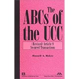 The ABCs of the UCC, Article 9: (Revised) Secured Transactions