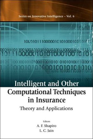 Intelligent and Other Computational Techniques in Insurance: Theory and Applications (Series on Innovative Intelligence, 6)