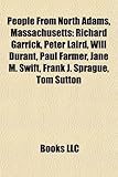 People from North Adams, Massachusetts: Richard Garrick, Peter Laird, Will Durant, Paul Farmer, Jane M. Swift, Frank J. Sprague, Tom Sutton-