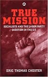 True Mission: Socialists and the Labour Party Question in the U.S.