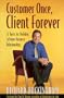 Customer Once, Client Forever: 12 Tools for Building Lifetime Business Relationships