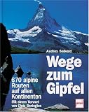  : Wege zum Gipfel. 670 alpine Routen auf allen Kontinenten