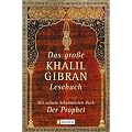 Das grosse Khalil-Gibran-Lesebuch: Mit seinem bekanntesten Buch 'Der Prophet'