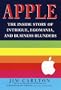 Apple:: The Inside Story of Intrigue, Egomania, and Business Blunders