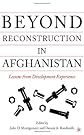 Beyond Reconstruction in Afghanistan: Lessons from Development Experience