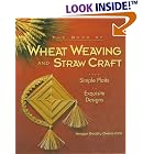 The Book of Wheat Weaving and Straw Craft: From Simple Plaits to Exquisite Designs by  Morgyn Geoffry Owens-Celli