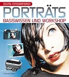 Digital Fotografieren: Portr�ts: Basiswissen und Workshop - Duncan Evans