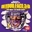 In Your Face 3-D: The Best 3-D Book Ever! [With 3-D Glasses] (Sports Illustrated Kids)