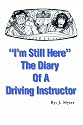 "I'm Still Here":the Diary of a Driving Instructor: The Diary of a Driving Instructor