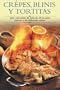 Crepes, blinis y tortitas: Una coleccion de mas de 30 recetas suaves y de delicioso sabor (Cocina paso a paso series)