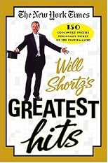 The New York Times Will Shortz's Greatest Hits: 150 Puzzles Personally Picked By The Puzzlemaster