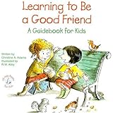 Learning to Be a Good Friend: A Guidebook for Kids (Elf-Help Books for Kids)