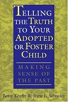 Telling the Truth to Your Adopted or Foster Child: Making Sense of the Past
