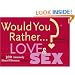 Would You Rather...?: Love and Sex: Over 300 Amorously Absurd Dilemmas to Ponder