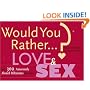 Would You Rather...?: Love and Sex: Over 300 Amorously Absurd Dilemmas to Ponder