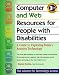 Computer and Web Resources for People with Disabilities: A Guide to Exploring Today