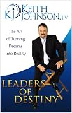 Leaders of Destiny - The Art of Turning Dreams into Reality