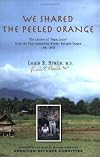 We Shared The Peeled Orange: The Letters of "Papa Louis" from the Thai-Cambodian Border Refugee Camps 1981-1993